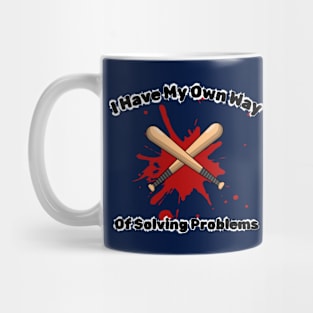 I have my own way of solving problems funny sarcastic phrase Mug